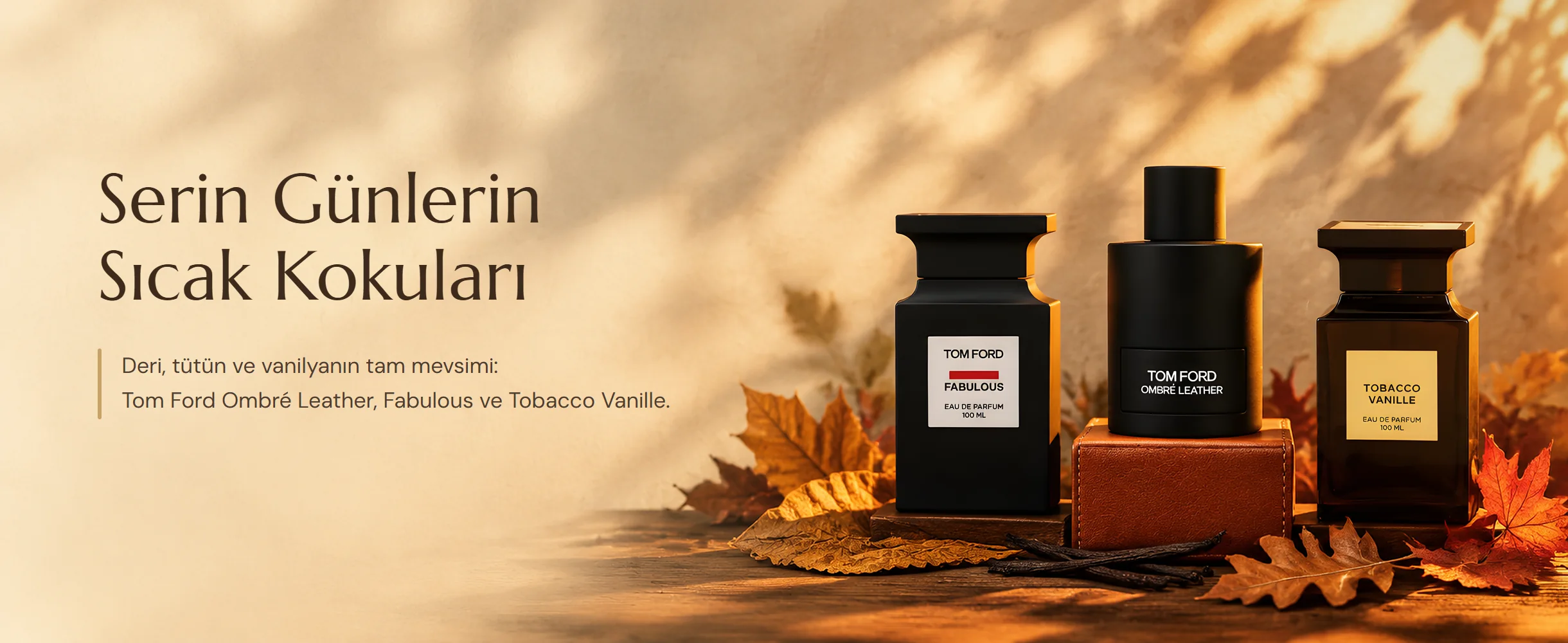 Serin Günlerin Sıcak Kokuları: deri, tütün ve vanilyanın tam mevsimi. Tom Ford Ombré Leather, Fabulous ve Tobacco Vanille